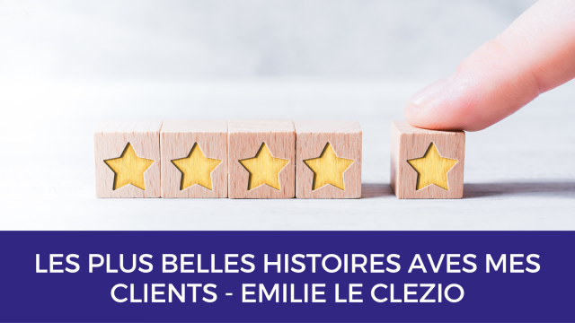 Les plus belles histoires avec mes clients : Emilie Le Clezio